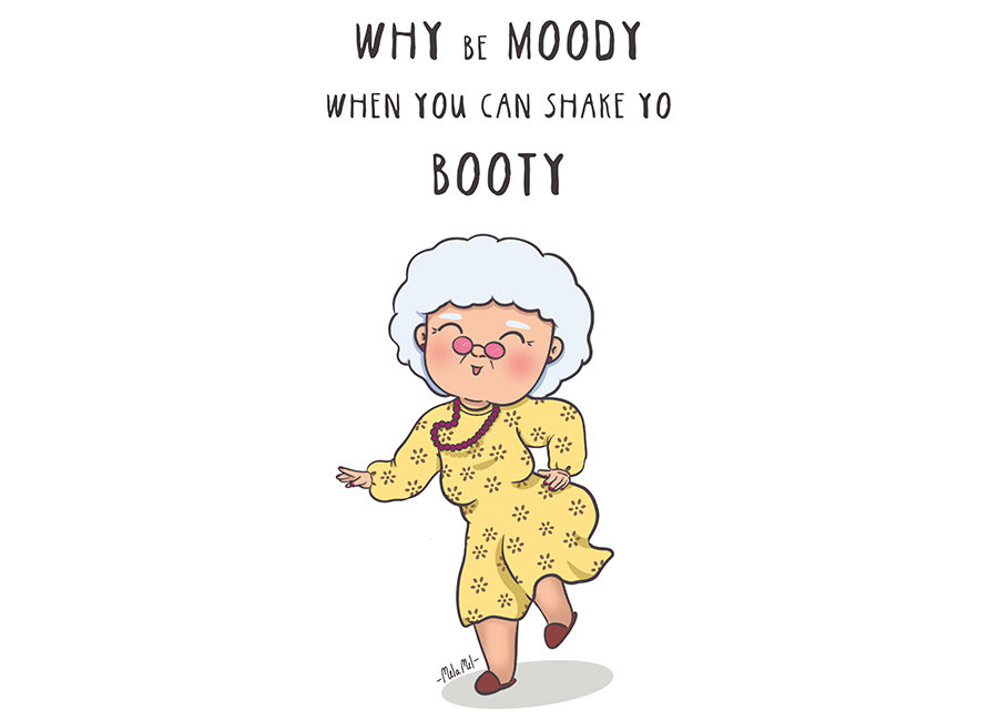 WHY BE MOODY WHEN YOU CAN SHAKE YO BOOTY